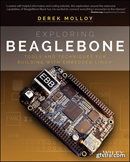 Exploring BeagleBone Tools and Techniques for Building with Embedded Linux® by Derek Molloy