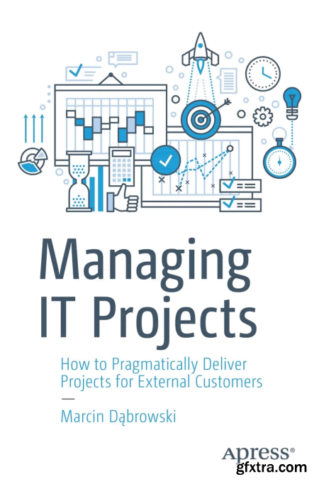 Managing IT Projects How to Pragmatically Deliver Projects for External Customers (True EPUB)