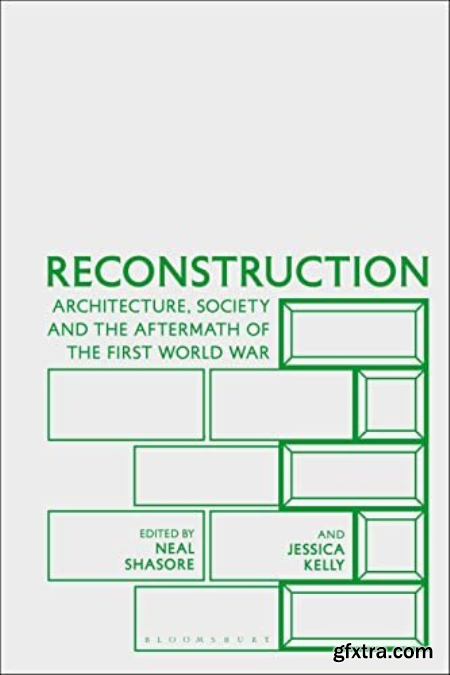 Reconstruction Architecture, Society and the Aftermath of the First World War