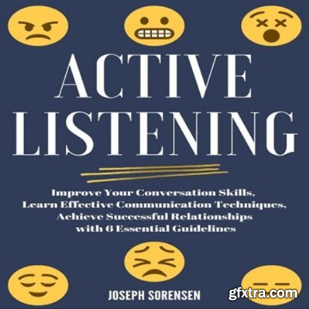 Active Listening Improve Your Conversation Skills, Learn Effective Communication Techniques, Achieve Successful [Audiobook]