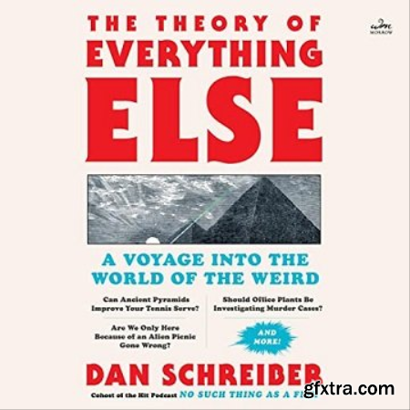 The Theory of Everything Else A Voyage into the World of the Weird [Audiobook]