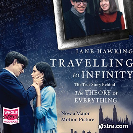 Travelling to Infinity_ The True Story Behind\' The Theory of Everything\' [Audiobook]