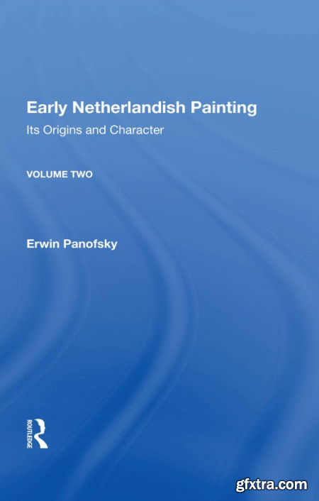 Early Netherlandish Painting Its Origins and Character, Volume 2