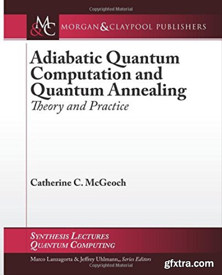 Adiabatic Quantum Computation and Quantum Annealing Theory and Practice