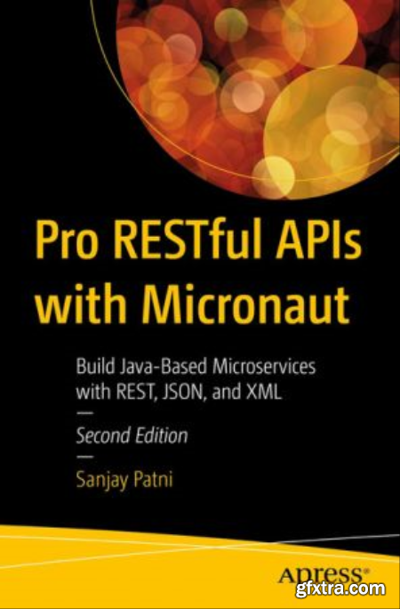 Pro RESTful APIs with Micronaut Build Java-Based Microservices with REST, JSON, and XML, 2nd Edition (True PDF)