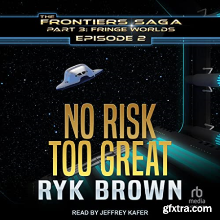 No Risk Too Great Frontiers Saga Part 3 Fringe Worlds Series, Book 2 [Audiobook]