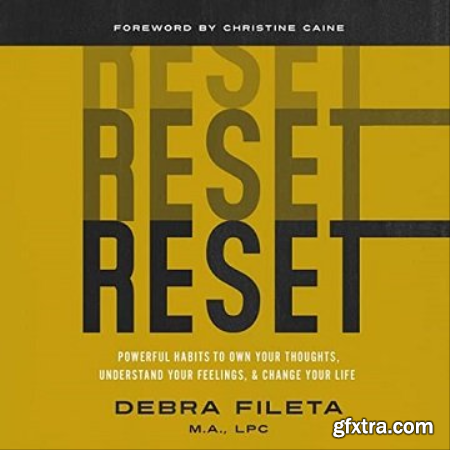 Reset Powerful Habits to Own Your Thoughts, Understand Your Feelings, and Change Your Life [Audiobook]