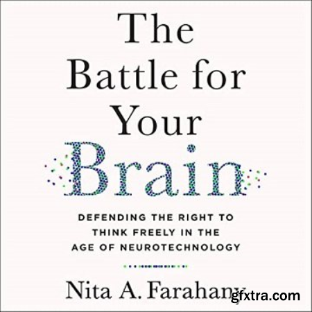 The Battle for Your Brain Defending the Right to Think Freely in the Age of Neurotechnology [Audiobook]