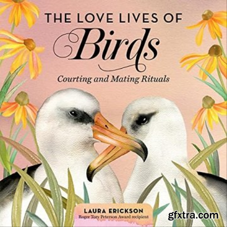 The Love Lives of Birds Courting and Mating Rituals [Audiobook]