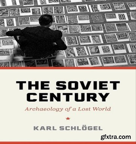 The Soviet Century Archaeology of a Lost World [Audiobook]