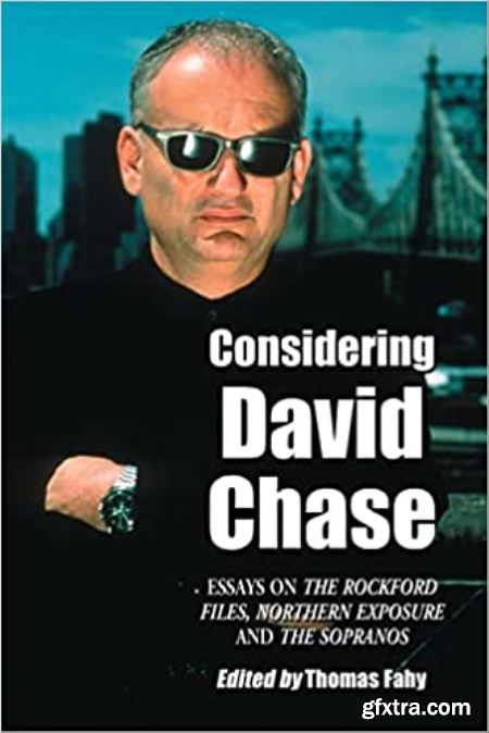 Considering David Chase Essays on the Rockford Files, Northern Exposure and The Sopranos