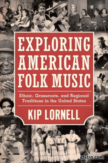 Exploring American Folk Music Ethnic, Grassroots, and Regional Traditions in the United States