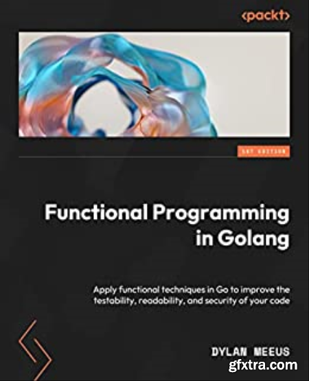 Functional Programming in Golang Apply functional techniques in Go to improve the testability, readability and security