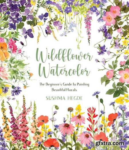 Wildflower Watercolor The Beginner\'s Guide to Painting Beautiful Florals