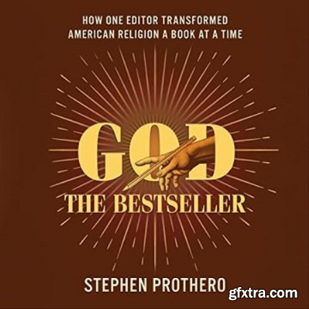 God the Bestseller How One Editor Transformed American Religion a Book at a Time [Audiobook]