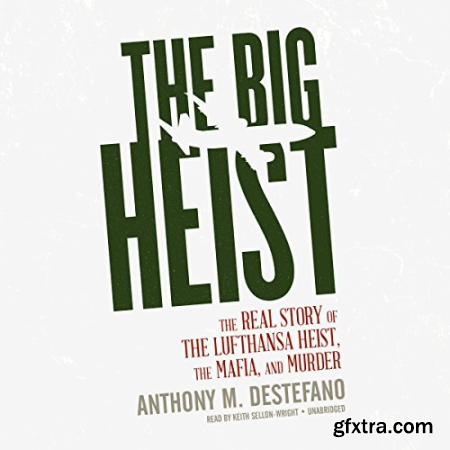 The Big Heist The Real Story of the Lufthansa Heist, the Mafia, and Murder [Audiobook]