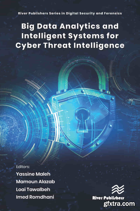 Big Data Analytics and Intelligent Systems for Cyber Threat Intelligence