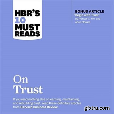 HBR\'s 10 Must Reads on Trust (With Bonus Article Begin with Trust by Frances X. Frei and Anne Morriss) [Audiobook]