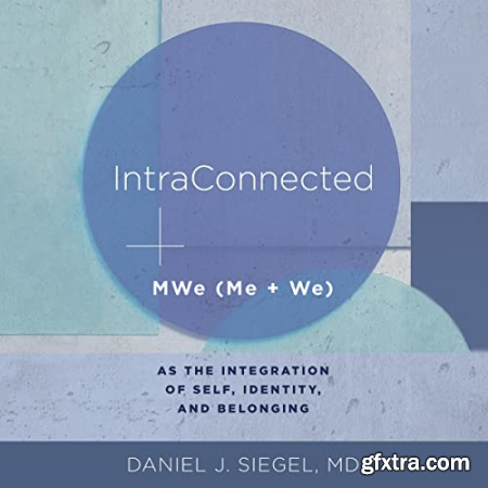 IntraConnected MWe (Me + We) as the Integration of Self, Identity, and Belonging [Audiobook]
