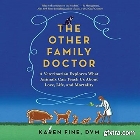 The Other Family Doctor A Veterinarian Explores What Animals Can Teach Us About Love, Life, and Mortality [Audiobook]