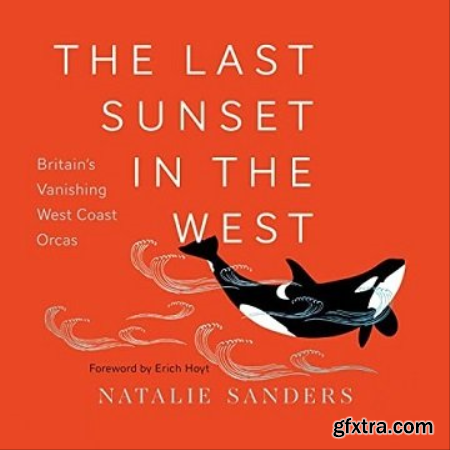 The Last Sunset in the West Britain\'s Vanishing West Coast Orcas [Audiobook]