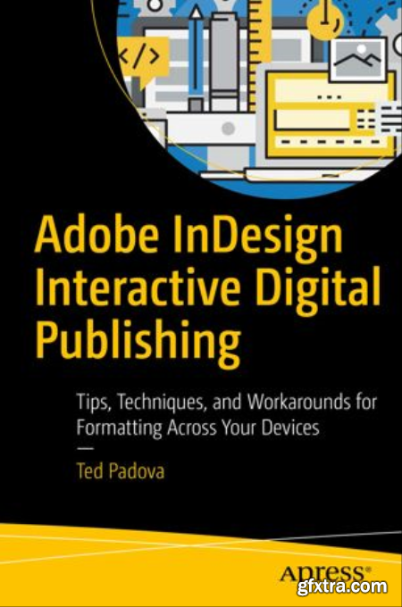 Adobe InDesign Interactive Digital Publishing Tips, Techniques, and Workarounds for Formatting Across Your Devices (True EPUB)