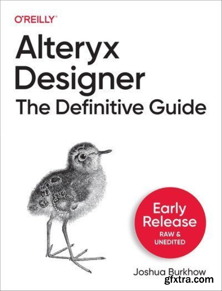 Alteryx Designer The Definitive Guide (Ninth Early Release)