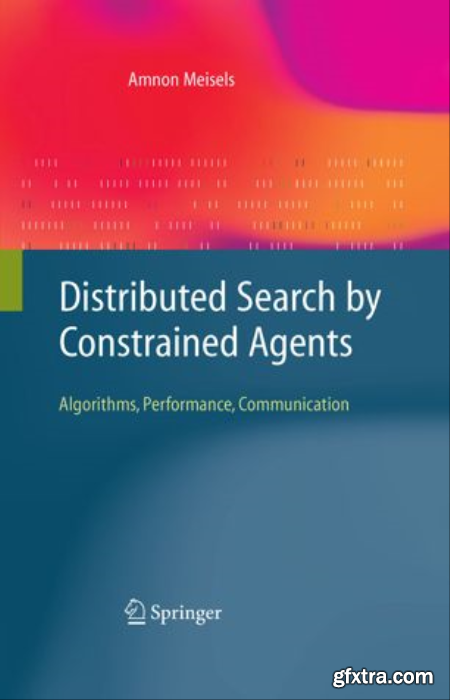 Distributed Search by Constrained Agents Algorithms, Performance, Communication