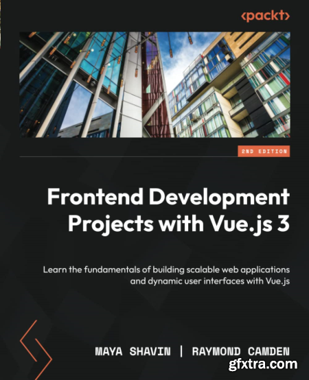 Front-End Development Projects with Vue.js 3 - Learn how to build scalable web applications and dynamic user interfaces