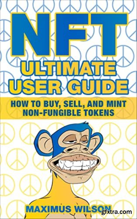 NFT Ultimate User Guide  How to Buy, Sell, and Mint Non-Fungible Tokens