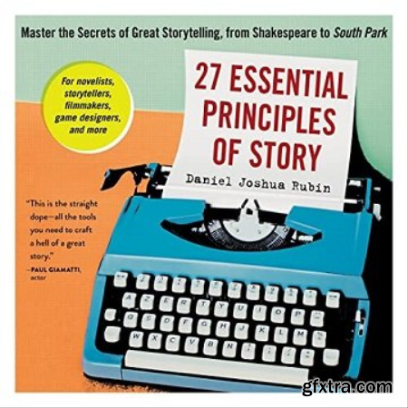 27 Essential Principles of Story Master the Secrets of Great Storytelling, from Shakespeare to South Park [Audiobook]