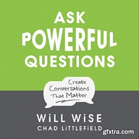 Ask Powerful Questions Create Conversations That Matter [Audiobook]