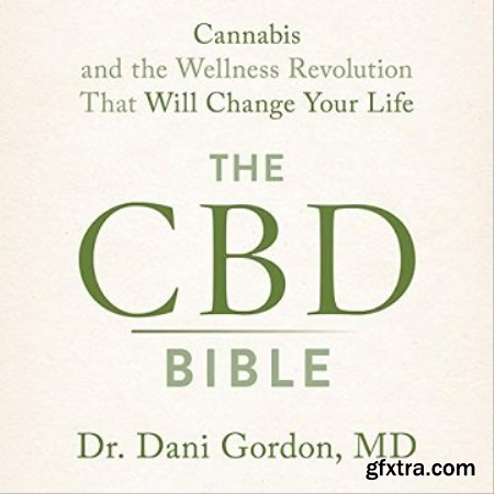 The CBD Bible Cannabis and the Wellness Revolution That Will Change Your Life [Audiobook]