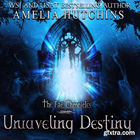 Unraveling Destiny The Fae Chronicles, Book 5 [Audiobook]