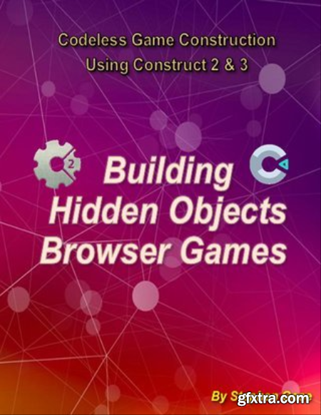 Building Hidden Objects Browser Games  Codeless Game Construction using Construct2 & Construct3.