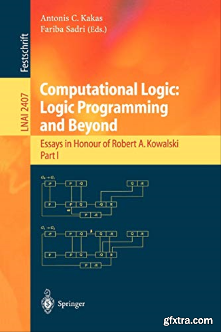 Computational Logic Logic Programming and Beyond Essays in Honour of Robert A. Kowalski, Part I