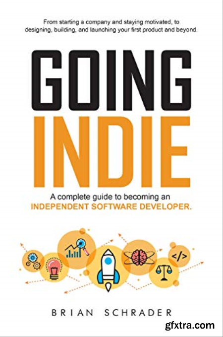 Going Indie A Complete Guide to becoming an Independent Software Developer