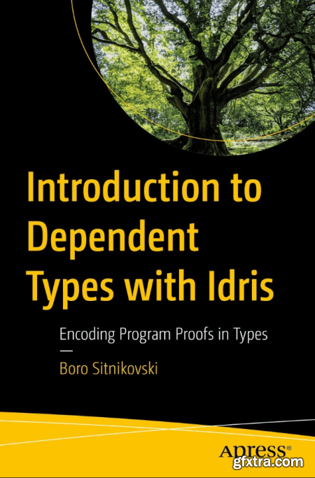 Introduction to Dependent Types with Idris Encoding Program Proofs in Types