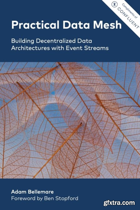 Practical Data Mesh Building Decentralized Data Architectures with Event Streams