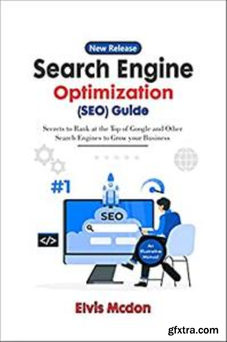Search Engine Optimization (SEO) Guide Secrets to Rank at the Top of Google and Other Search Engines to Grow Your Business