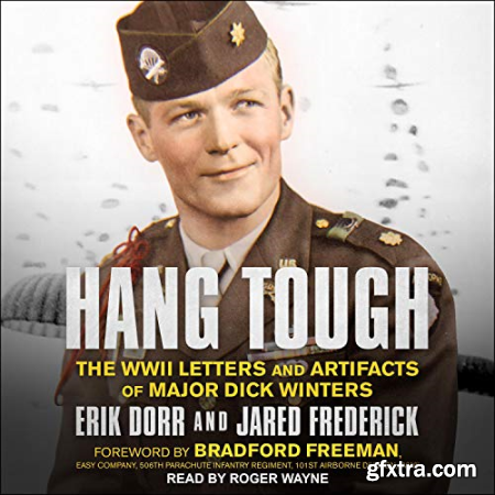 Hang Tough The WWII Letters and Artifacts of Major Dick Winters [Audiobook]