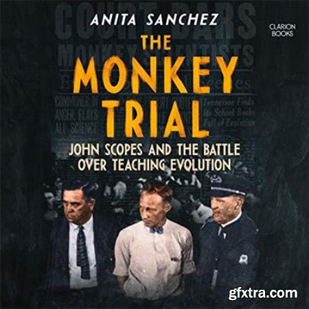 The Monkey Trial John Scopes and the Battle over Teaching Evolution (Audiobook)
