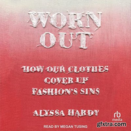 Worn Out How Our Clothes Cover Up Fashion\'s Sins (Audiobook)