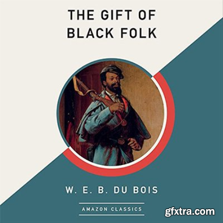 The Gift of Black Folk The Negroes in the Making of America (Audiobook)