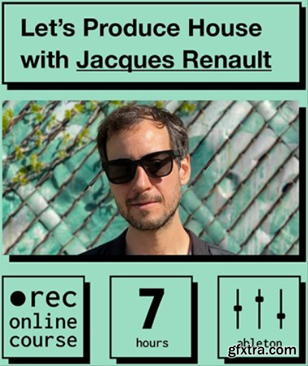 Lets Produce House with Jacques Renault