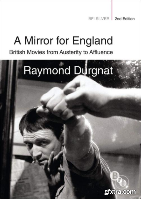 A Mirror for England British Movies from Austerity to Affluence (BFI Silver), 2nd Edition