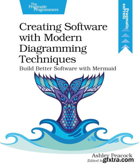 Creating Software with Modern Diagramming Techniques Build Better Software with Mermaid (True EPUBRetail Copy)