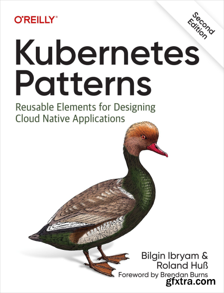 Kubernetes Patterns Reusable Elements for Designing Cloud Native Applications, 2nd Edition