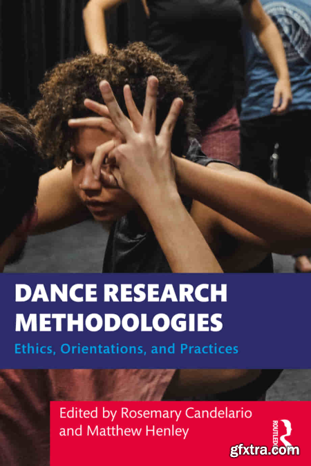 Dance Research Methodologies Ethics, Orientations, and Practices