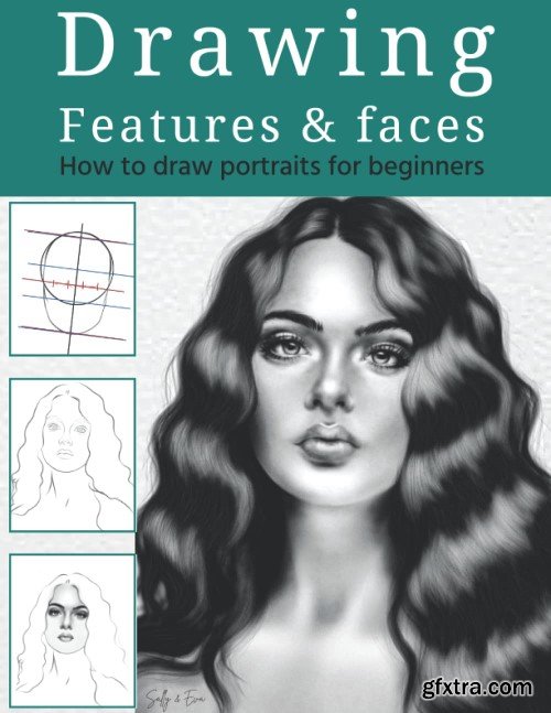 Drawing Features And Faces: How To Draw Portraits For Beginners